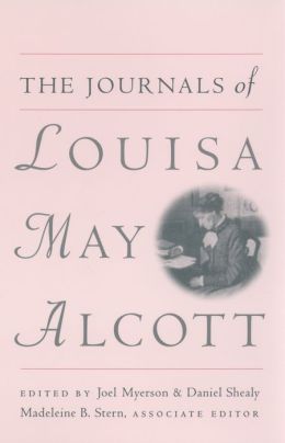 The Journals of Louisa May Alcott Louisa May Alcott, Joel Myerson, Daniel Shealy and Madeleine B. Stern