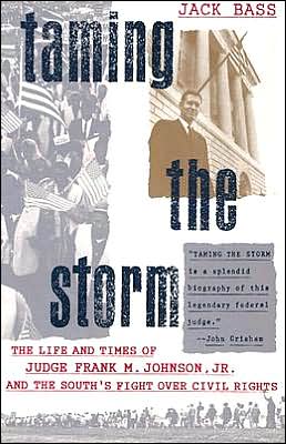 Taming the Storm: The Life and Times of Judge Frank M. Johnson, Jr., and the South's Fight over Civil Rights