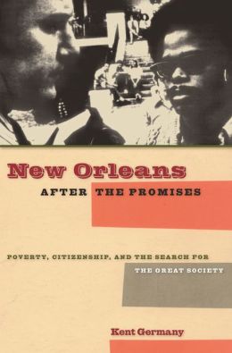 New Orleans after the Promises: Poverty, Citizenship, and the Search for the Great Society