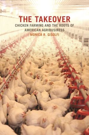 The Takeover: Chicken Farming and the Roots of American Agribusiness