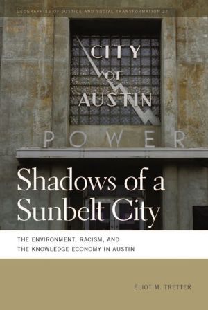 Shadows of a Sunbelt City: The Environment, Racism, and the Knowledge Economy in Austin