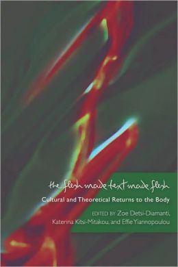 The Flesh Made Text Made Flesh: Bodies, Theories, Cultures in the Post-Millennial ERA