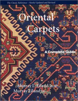 Oriental Carpets: A Complete Guide - The Classic Reference Murray L. Eiland and Murray Eiland