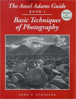 The Ansel Adams Guide: Basic Techniques of Photography - Book 2 (v. 1) John P. Schaefer