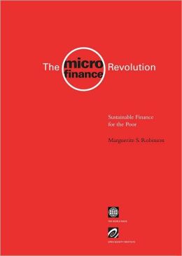 The Microfinance Revolution: Sustainable Finance for the Poor Marguerite S. Robinson