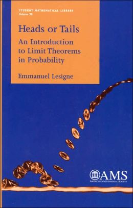 Heads or Tails: An Introduction to Limit Theorems in Probability (Student Mathematical Library Series, Volume 28)