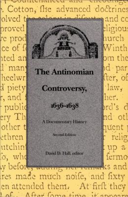 The Antinomian Controversy, 1636-1638: A Documentary History
