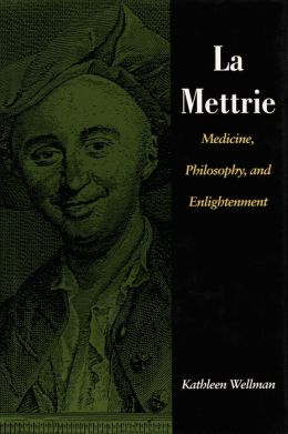 La Mettrie: Medicine, Philosophy, and Enlightenment
