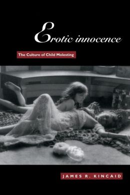 Erotic Innocence: The Culture of Child Molesting