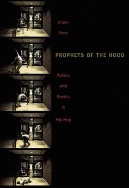 Prophets of the Hood: Politics and Poetics in Hip Hop