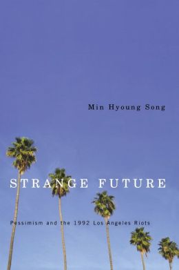 Strange Future: Pessimism and the 1992 Los Angeles Riots