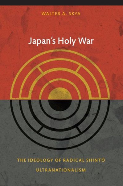 Japan's Holy War: The Ideology of Radical Shinto Ultranationalism