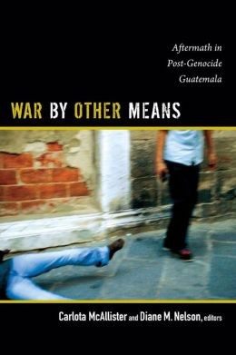 War Other Means: Aftermath in Post-Genocide Guatemala