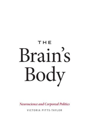 The Brain's Body: Neuroscience and Corporeal Politics