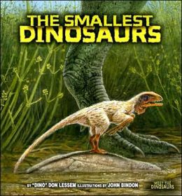 The Smallest Dinosaurs (Meet the Dinosaurs) Don Lessem and John Bindon