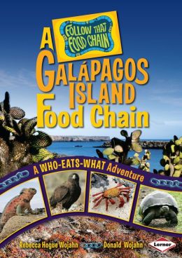 A Galapagos Island Food Chain: A Who-Eats-What Adventure (Follow That Food Chain) Rebecca Hogue Wojahn and Donald Wojahn