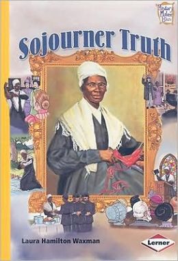 Sojourner Truth (History Maker Bios) Laura Hamilton Waxman