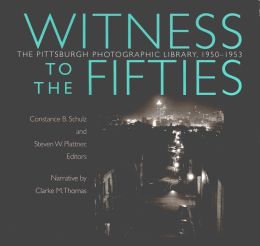 Witness to the Fifties: The Pittsburgh Photographic Library, 1950-53