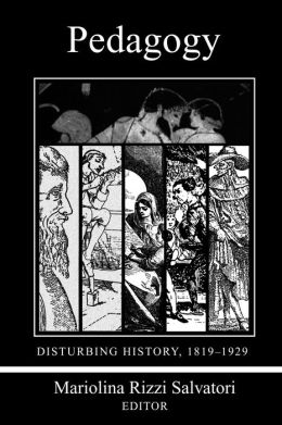 Pedagogy: Disturbing History, 1820-1930