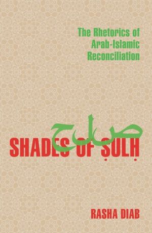 Shades of Sulh: The Rhetorics of Arab-Islamic Reconciliation
