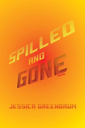 Spilled and Gone: Poems