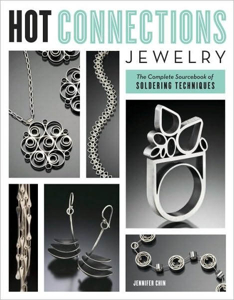 Hot Connections Jewelry: The Complete Sourcebook of Soldering Techniques