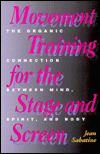 Movement Training for the Stage and Screen: The Organic Connection Between Mind, Spirit, and Body
