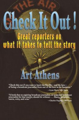 Check it Out!: Great Reporters on What It Takes to Tell the Story