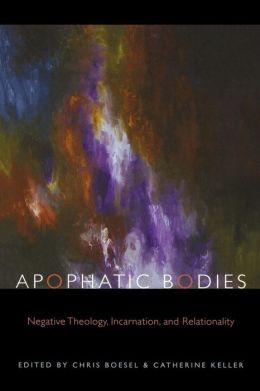 Apophatic Bodies: Negative Theology, Incarnation, and Relationality