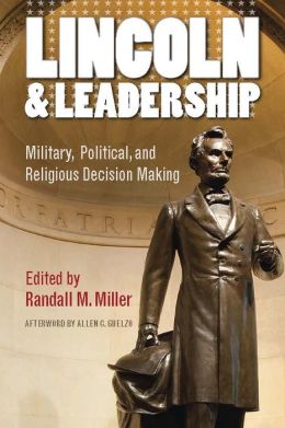 Lincoln and Leadership: Military, Political, and Religious Decision Making (The North's Civil War, Fup) Allen C. Guelzo and Randall M. Miller