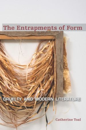 The Entrapments of Form: Cruelty and Modern Literature