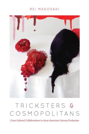 Tricksters and Cosmopolitans: Cross-Cultural Collaborations in Asian American Literary Production
