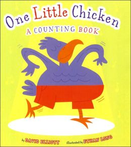 One Little Chicken: A Counting Book David Elliott and Ethan Long