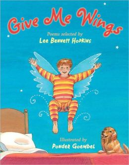 Give Me Wings Lee Bennett Hopkins and Ponder Goembel