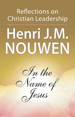 In the Name of Jesus (Reflections on Christian Leadership) Henri J.M. Nouwen