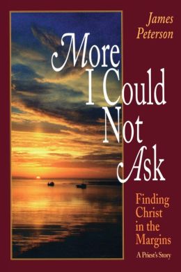 More I Could Not Ask: Finding Christ in the Margins: A Priest's Story