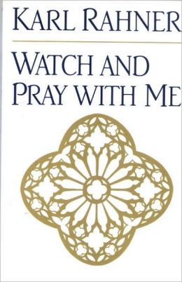 Watch and Pray with Me Karl Rahner