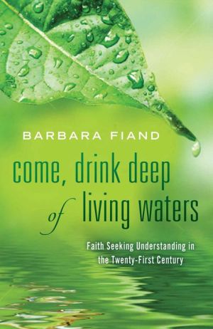 Come, Drink Deep of Living Waters: Faith Seeking Understanding in the 21st Century