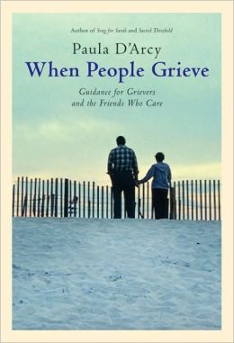 When People Grieve: The Power of Love in the Midst of Pain Paula D'Arcy