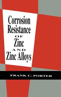 Corrosion Resistance of Zinc and Zinc Alloys Frank C. Porter