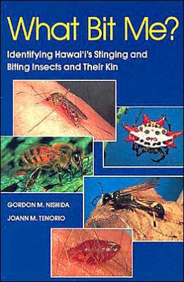 What Bit Me?: Identifying Hawai'i's Stinging and Biting Insects and Their Kin Gordon M. Nishida and Joann M. Tenorio