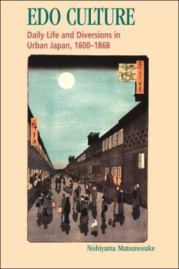 Edo Culture; Daily Life and Diversions in Urban Japan, 1600-1868