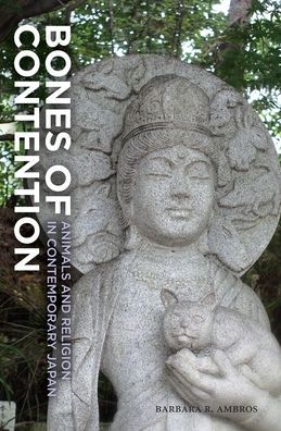 Bones of Contention: Animals and Religion in Contemporary Japan Barbara R. Ambros