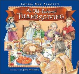 An Old-Fashioned Thanksgiving Louisa May Alcott and Jody Wheeler