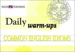 Daily Warm-Ups: Common English Idioms Level I
