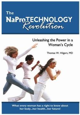 The NaPro Technology Revolution: Unleashing the Power in a Woman's Cycle Thomas W. Hilgers