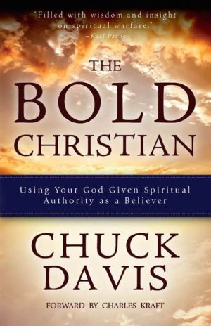The Bold Christian: Using Your God Given Spiritual Authority as a Believer