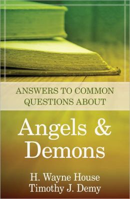 Answers to Common Questions About Angels and Demons H. Wayne House and Timothy J. Demy