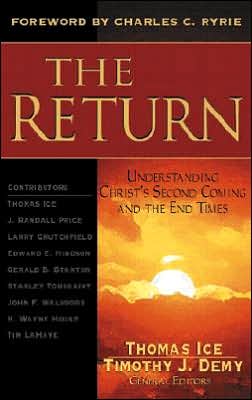 The Return: Understanding Christ's Second Coming and the End Times Thomas Ice and Timothy J. Demy