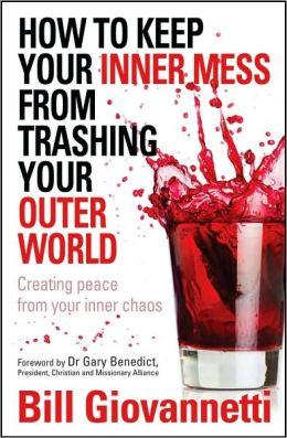 How to Keep Your Inner Mess from Trashing Your Outer World Bill Giovannetti